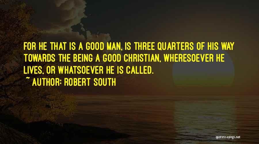 Good Christian Man Quotes By Robert South