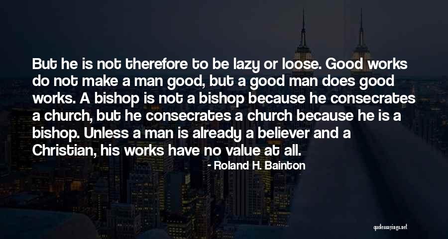 Good Church Quotes By Roland H. Bainton Good Church Quotes By Roland H. Bainton