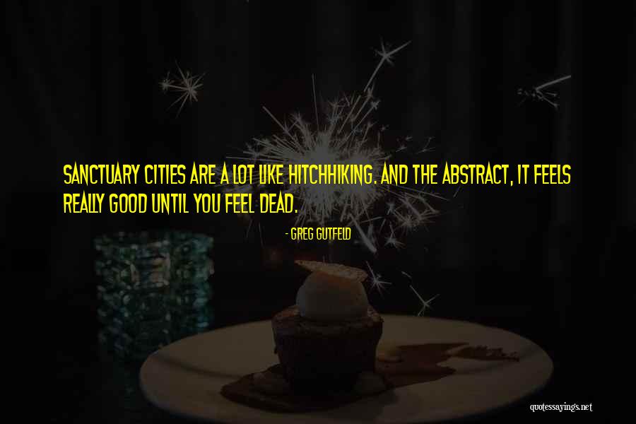 Good Cities Quotes By Greg Gutfeld Good Cities Quotes By Greg Gutfeld