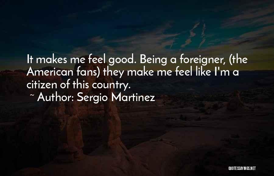 Good Citizen Quotes By Sergio Martinez