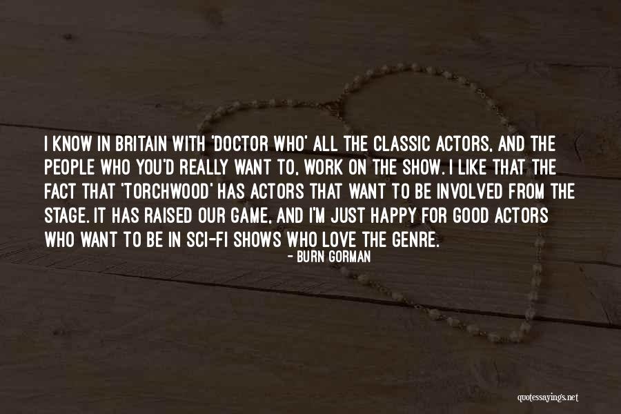 Good Classic Quotes By Burn Gorman Good Classic Quotes By Burn Gorman