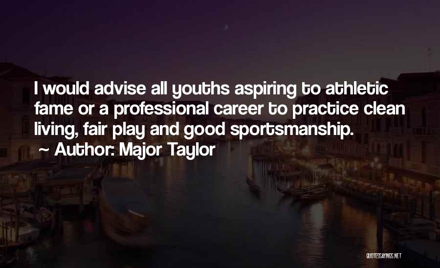 Good Clean Living Quotes By Major Taylor