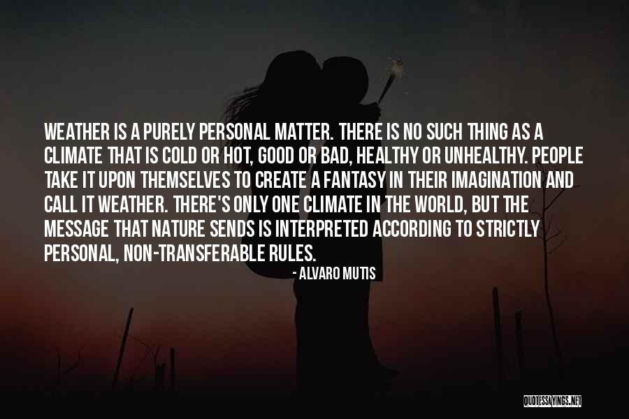 Good Climate Quotes By Alvaro Mutis Good Climate Quotes By Alvaro Mutis