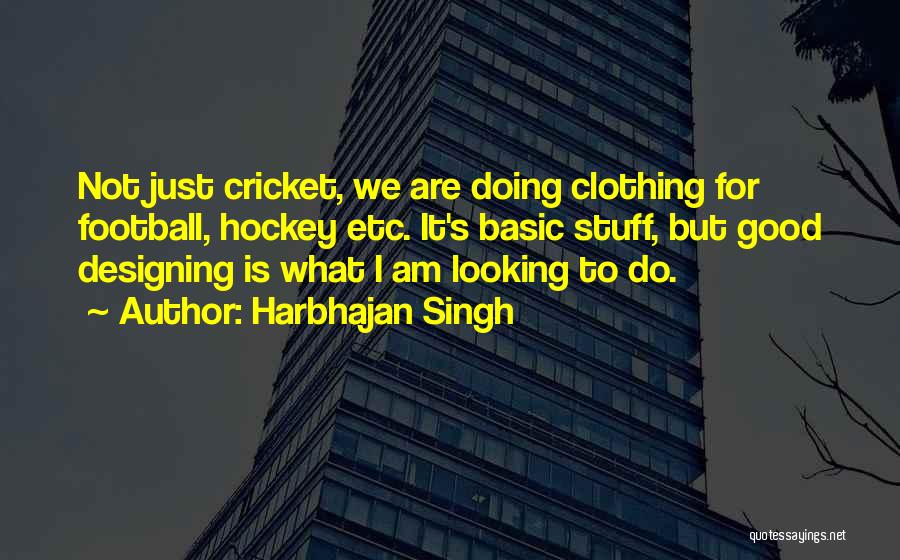 Good Clothing Quotes By Harbhajan Singh