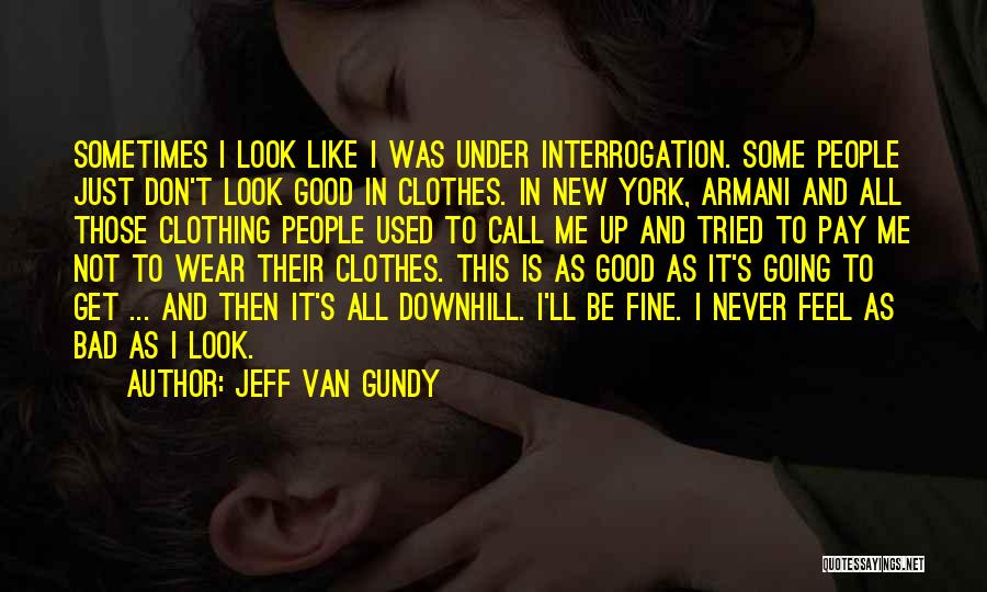 Good Clothing Quotes By Jeff Van Gundy