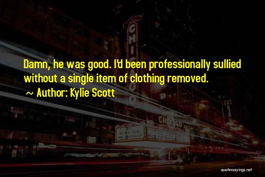 Good Clothing Quotes By Kylie Scott