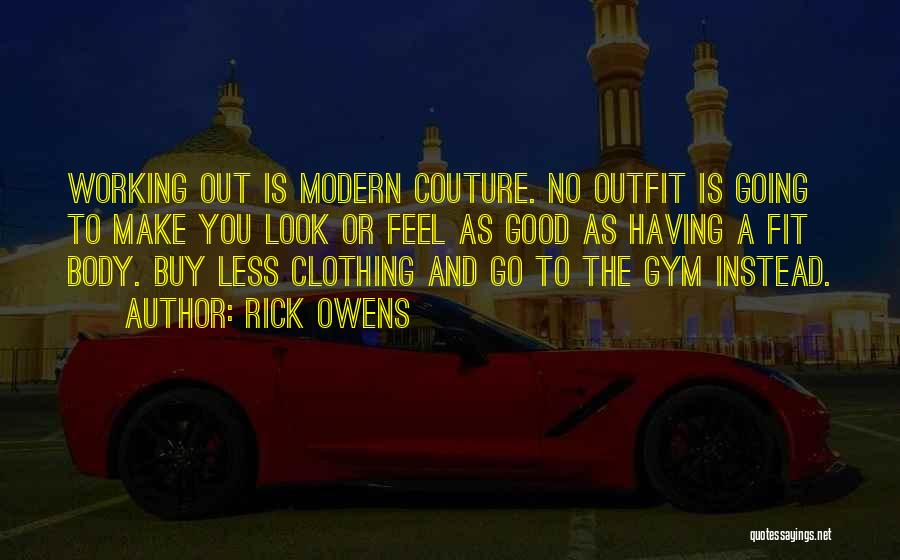 Good Clothing Quotes By Rick Owens