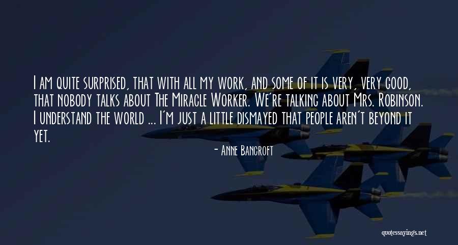 Good Co Worker Quotes By Anne Bancroft