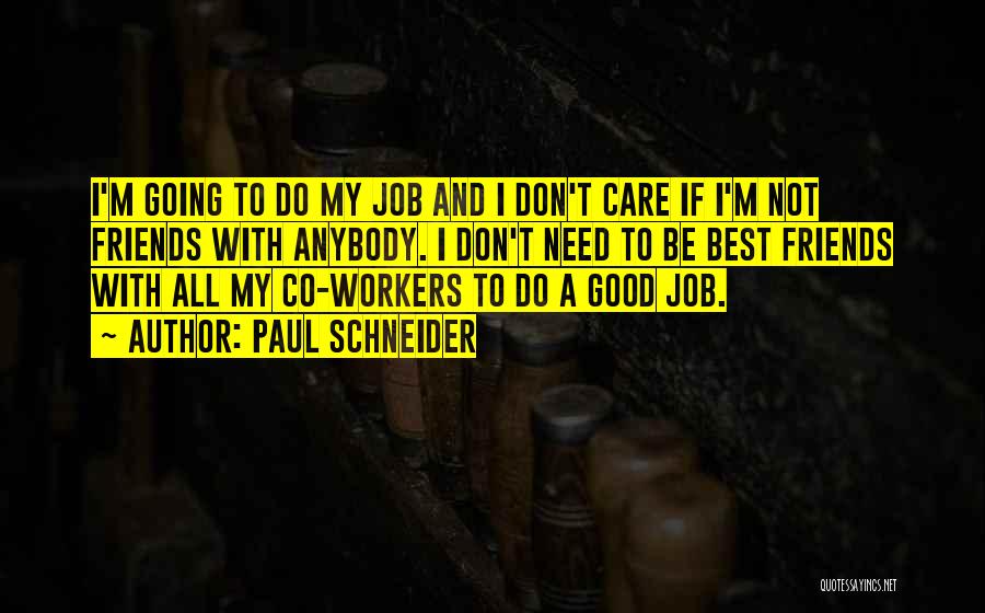 Good Co Workers Quotes By Paul Schneider