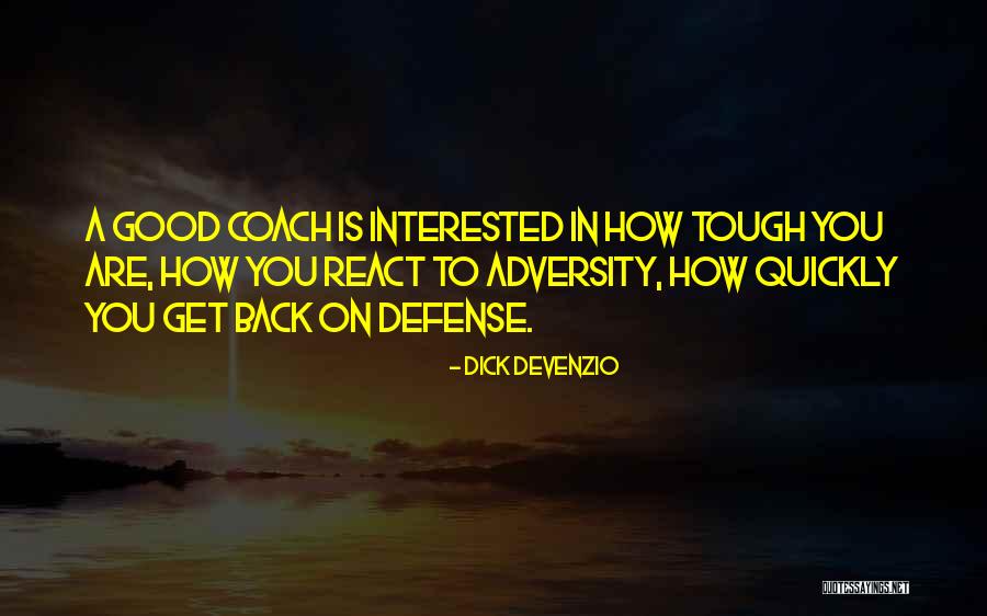 Good Coach Quotes By Dick Devenzio Good Coach Quotes By Dick Devenzio