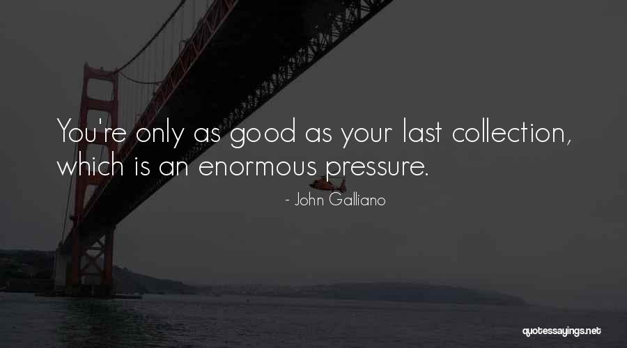 Good Collection Quotes By John Galliano Good Collection Quotes By John Galliano