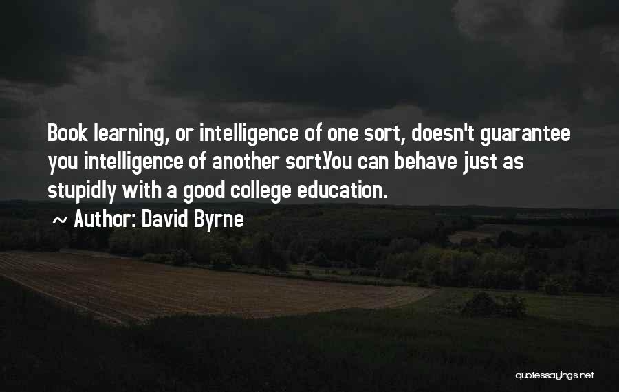 Good College Education Quotes By David Byrne