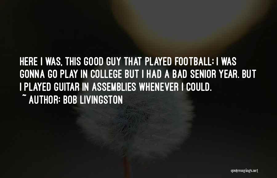 Good College Football Quotes By Bob Livingston