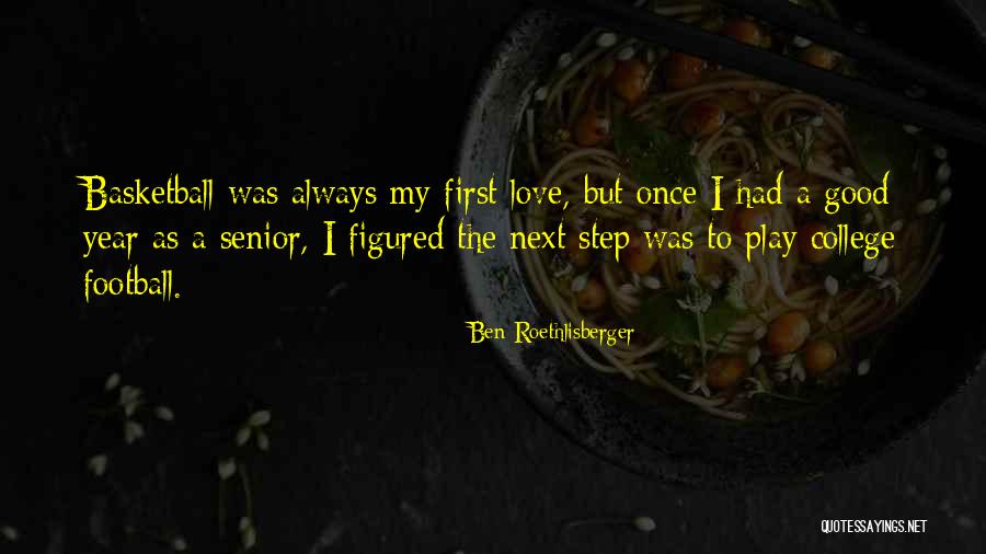 Good College Senior Quotes By Ben Roethlisberger Good College Senior Quotes By Ben Roethlisberger