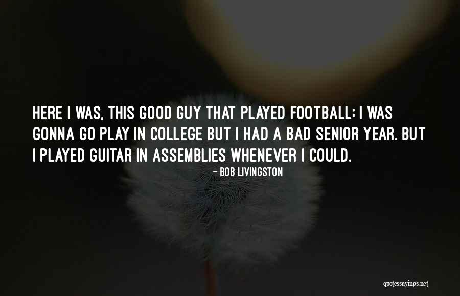 Good College Senior Quotes By Bob Livingston Good College Senior Quotes By Bob Livingston