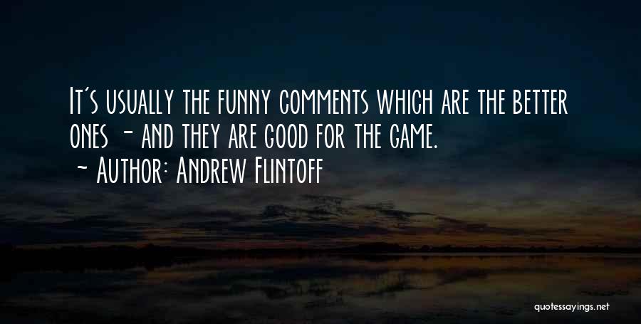 Good Comments Quotes By Andrew Flintoff