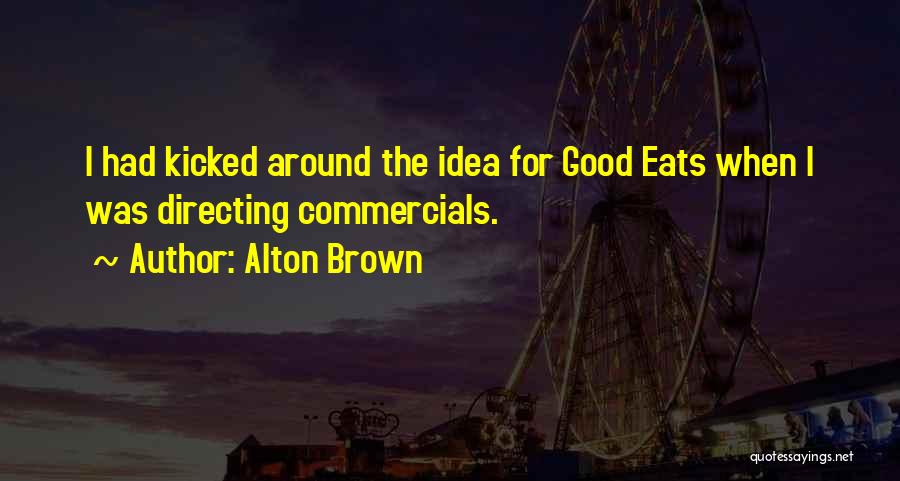 Good Commercials Quotes By Alton Brown