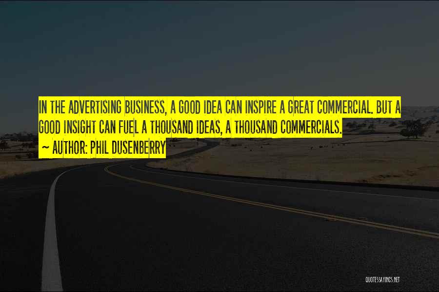 Good Commercials Quotes By Phil Dusenberry