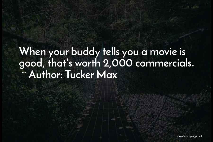 Good Commercials Quotes By Tucker Max