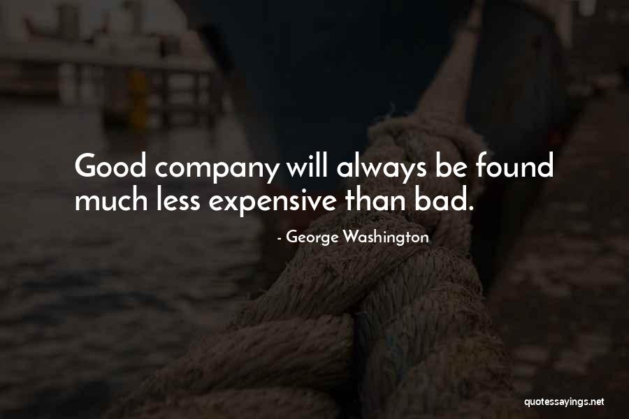 Good Company Bad Company Quotes By George Washington Good Company Bad Company Quotes By George Washington