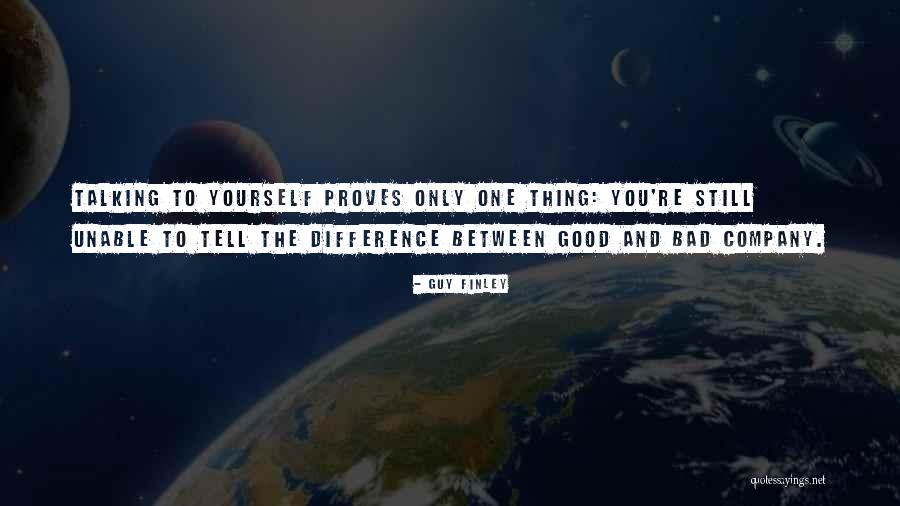 Good Company Bad Company Quotes By Guy Finley Good Company Bad Company Quotes By Guy Finley