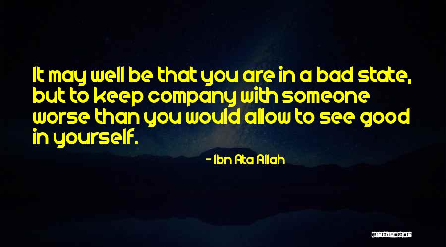 Good Company Bad Company Quotes By Ibn Ata Allah Good Company Bad Company Quotes By Ibn Ata Allah