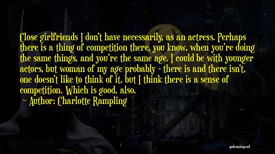 Good Competition Quotes By Charlotte Rampling