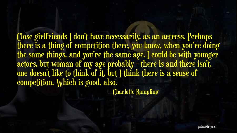 Good Competition Quotes By Charlotte Rampling