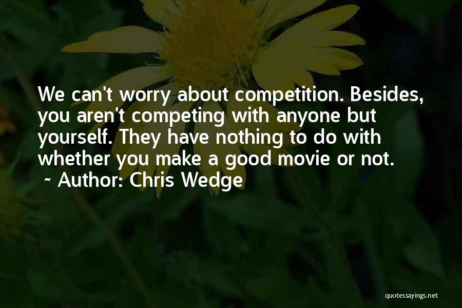 Good Competition Quotes By Chris Wedge