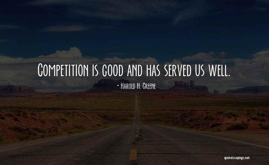 Good Competition Quotes By Harold H. Greene Good Competition Quotes By Harold H. Greene
