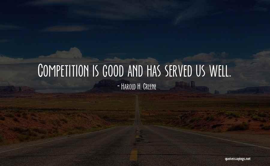 Good Competition Quotes By Harold H. Greene