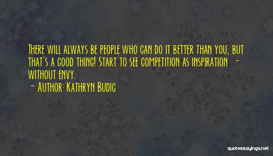 Good Competition Quotes By Kathryn Budig
