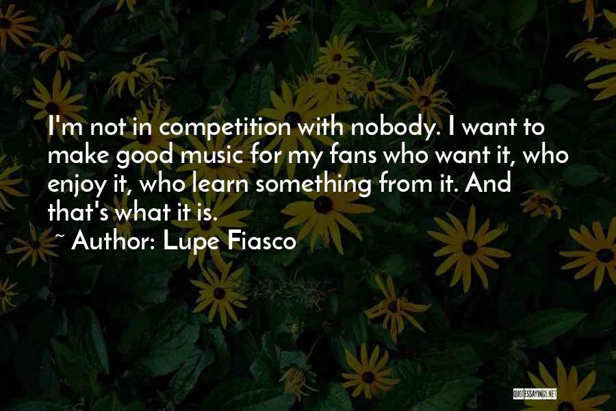 Good Competition Quotes By Lupe Fiasco