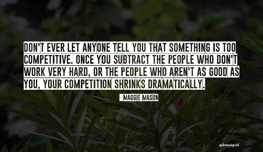 Good Competition Quotes By Maggie Mason