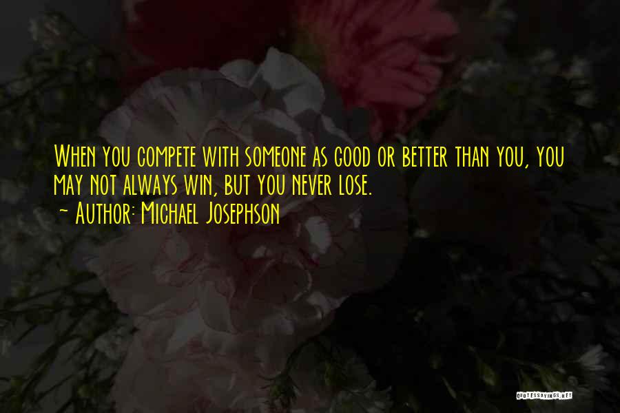 Good Competition Quotes By Michael Josephson