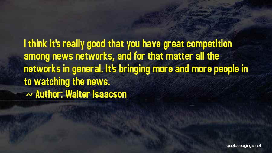 Good Competition Quotes By Walter Isaacson