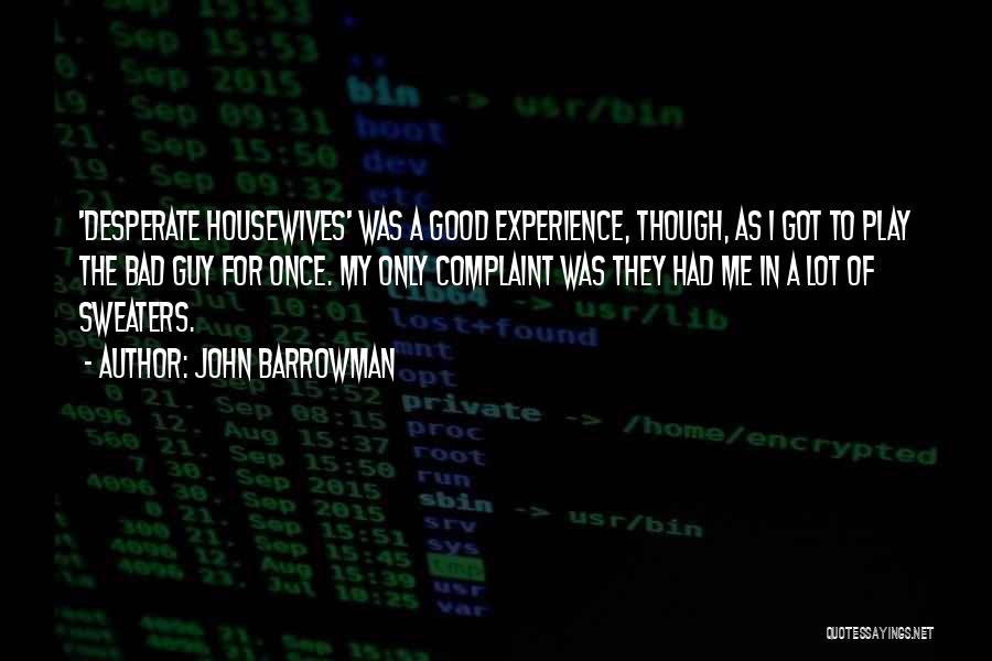 Good Complaint Quotes By John Barrowman