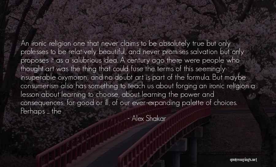 Good Consequences Quotes By Alex Shakar Good Consequences Quotes By Alex Shakar