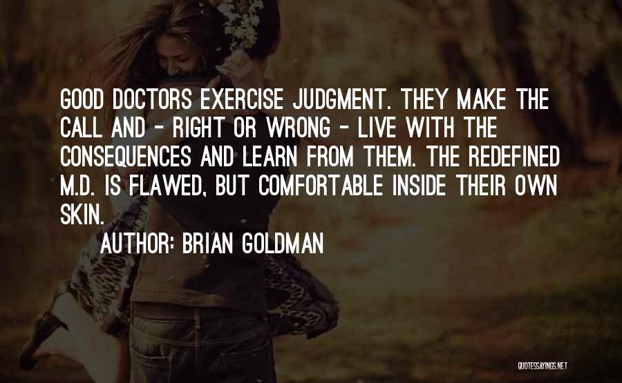 Good Consequences Quotes By Brian Goldman