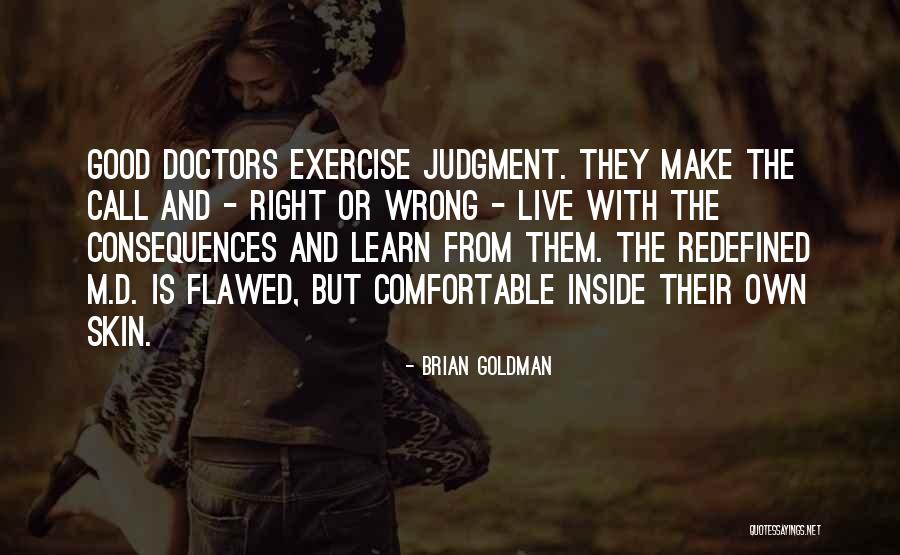 Good Consequences Quotes By Brian Goldman