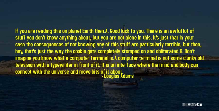 Good Consequences Quotes By Douglas Adams Good Consequences Quotes By Douglas Adams