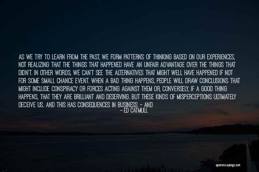 Good Consequences Quotes By Ed Catmull Good Consequences Quotes By Ed Catmull