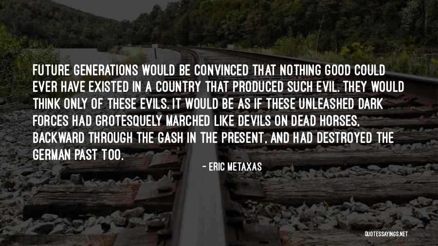 Good Consequences Quotes By Eric Metaxas Good Consequences Quotes By Eric Metaxas