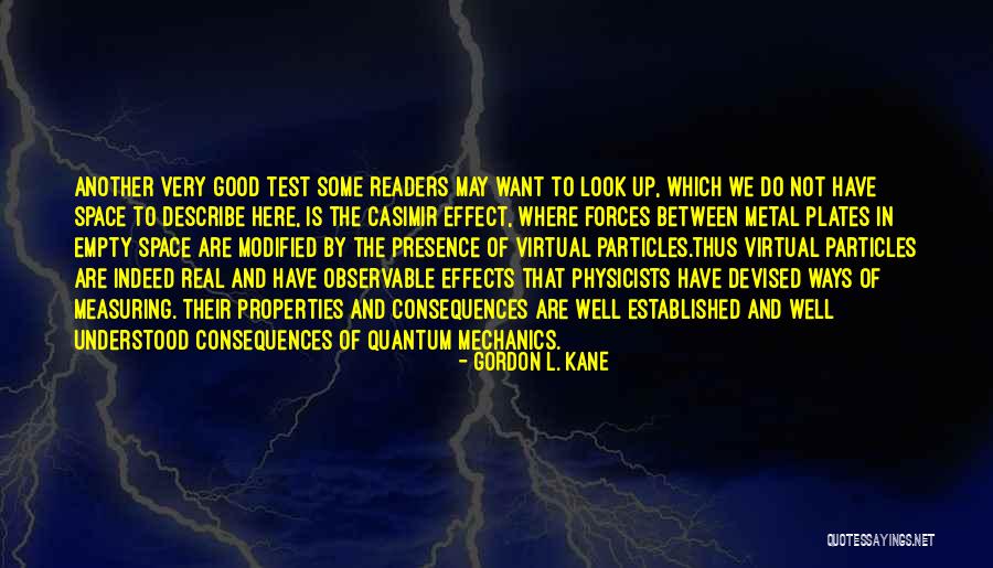 Good Consequences Quotes By Gordon L. Kane Good Consequences Quotes By Gordon L. Kane