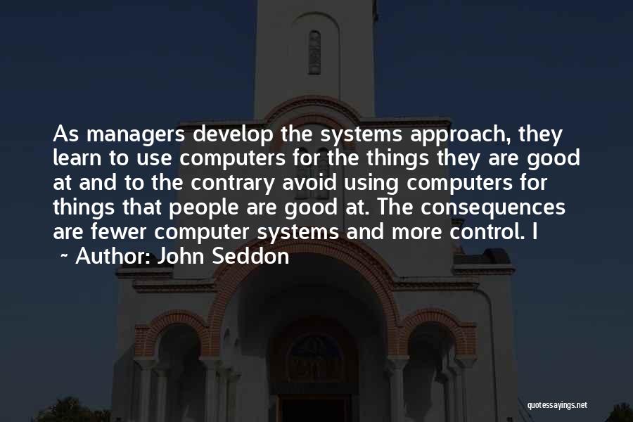 Good Consequences Quotes By John Seddon