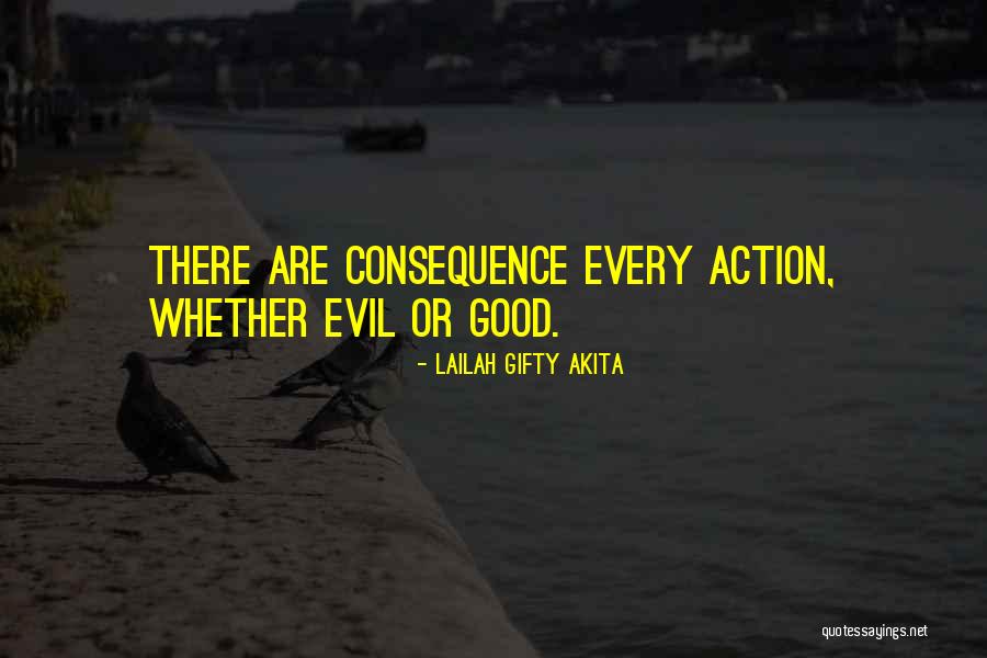 Good Consequences Quotes By Lailah Gifty Akita