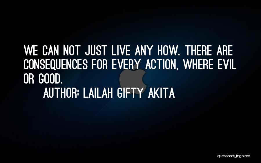 Good Consequences Quotes By Lailah Gifty Akita