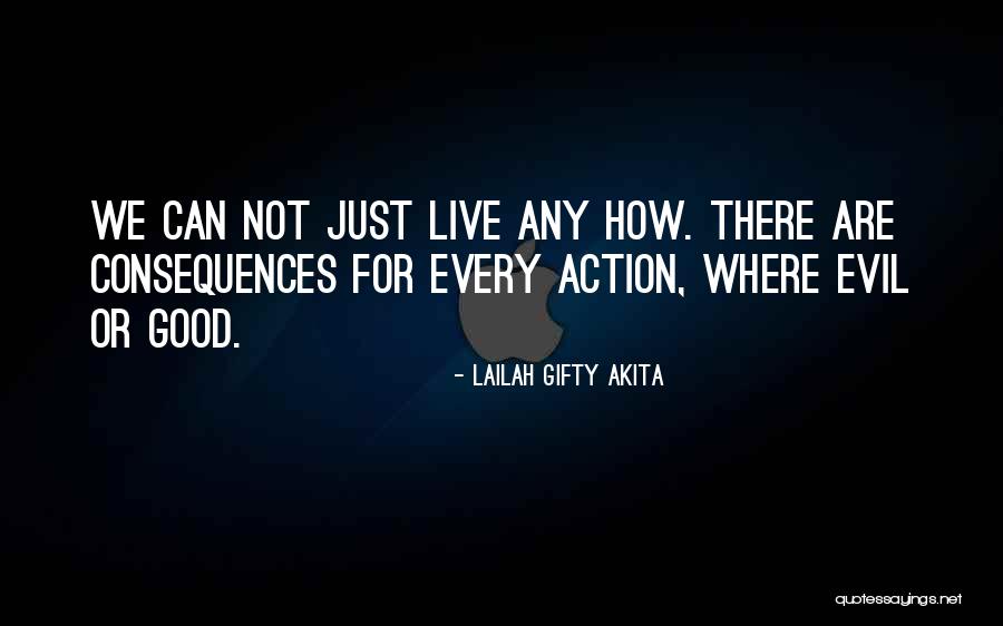 Good Consequences Quotes By Lailah Gifty Akita Good Consequences Quotes By Lailah Gifty Akita