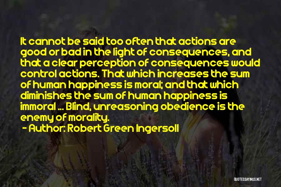 Good Consequences Quotes By Robert Green Ingersoll