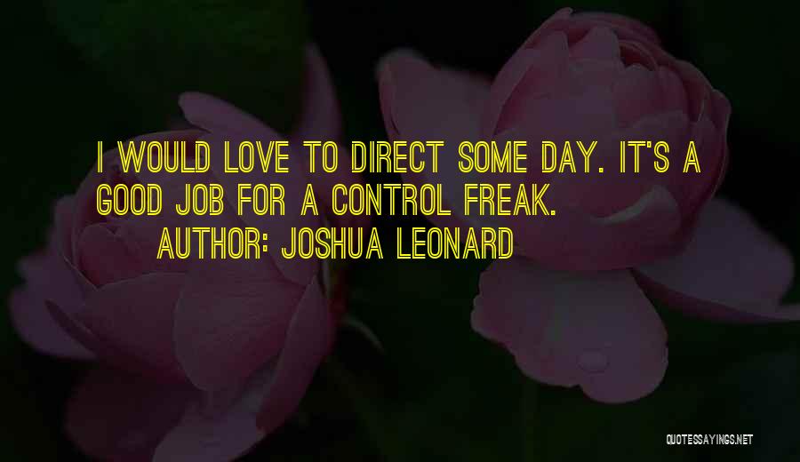 Good Control Freak Quotes By Joshua Leonard